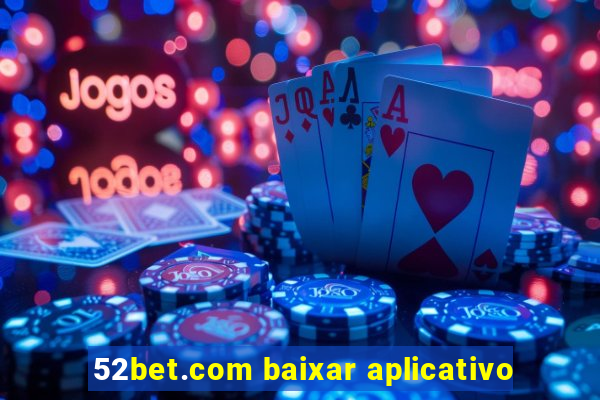 52bet.com baixar aplicativo